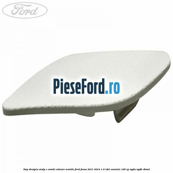 Dop dreapta stalp c combi culoare marble Ford Focus 2011-2014 1.6 TDCi ECOnetic 105 cp NGDA, NGDB diesel