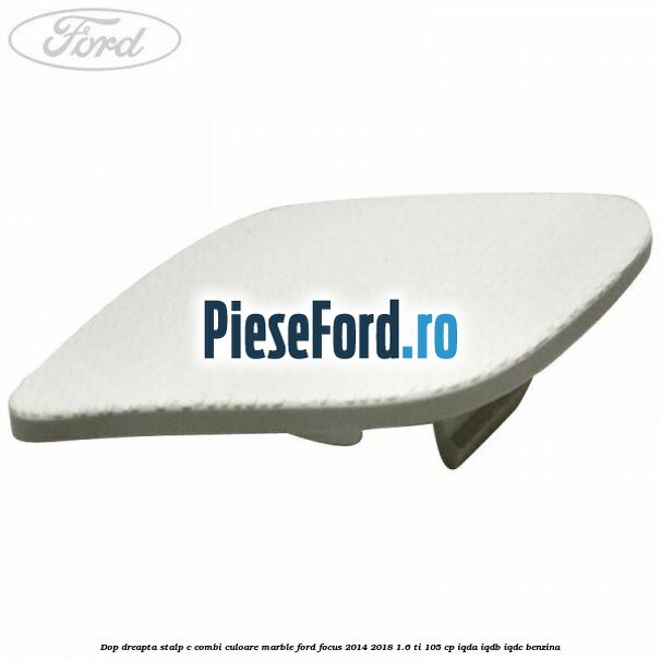Dop dreapta stalp c combi culoare marble Ford Focus 2014-2018 1.6 Ti 105 cp IQDA, IQDB, IQDC benzina