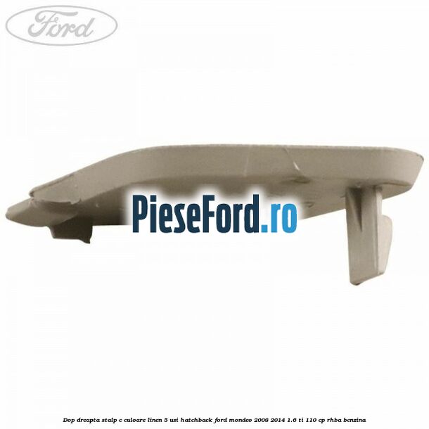Dop dreapta stalp c culoare linen 5 usi hatchback Ford Mondeo 2008-2014 1.6 Ti 110 cp RHBA benzina