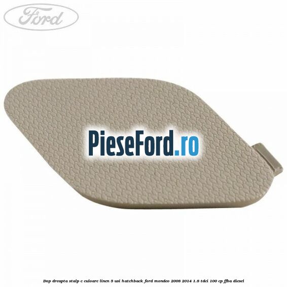 Dop dreapta stalp c culoare linen 5 usi hatchback Ford Mondeo 2008-2014 1.8 TDCi 100 cp Dop dreapta stalp c culoare linen 5 usi hatchback Ford Mondeo 2008-2014 1.8 TDCi 100 cp FFBA diesel