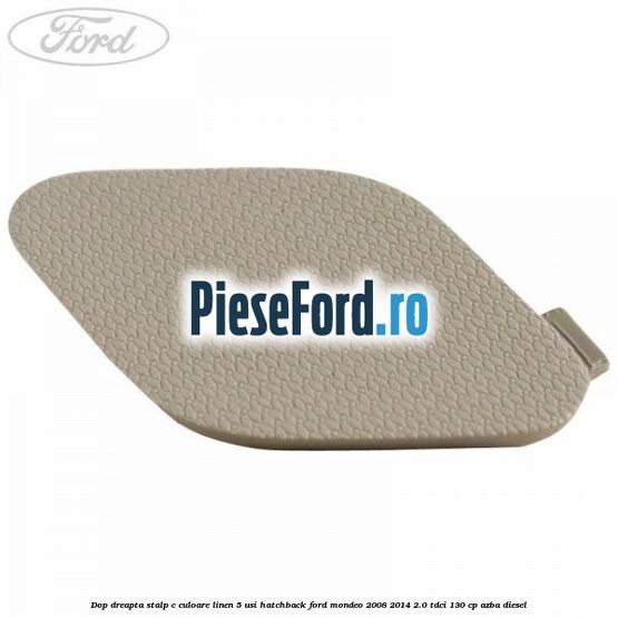 Dop dreapta stalp c culoare linen 5 usi hatchback Ford Mondeo 2008-2014 2.0 TDCi 130 cp AZBA diesel