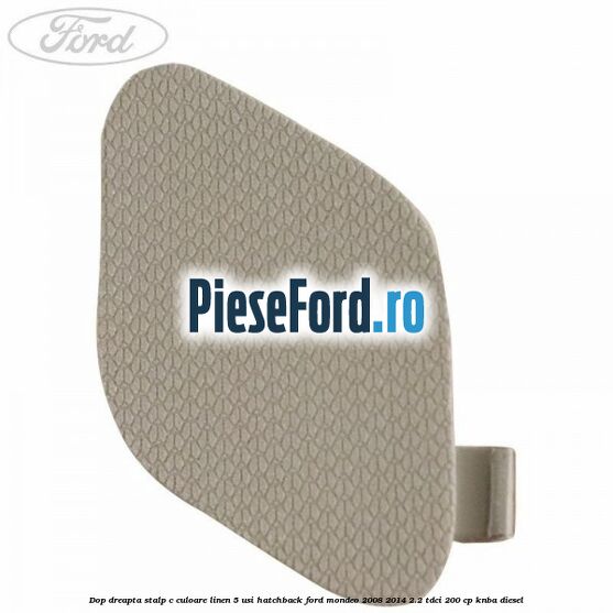 Dop dreapta stalp c culoare linen 5 usi hatchback Ford Mondeo 2008-2014 2.2 TDCi 200 cp KNBA diesel