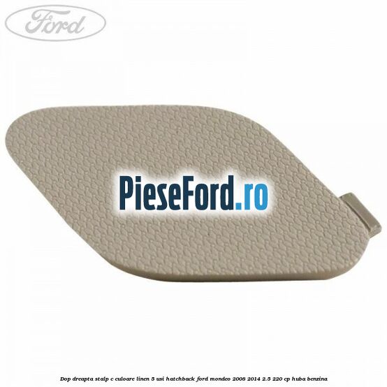 Dop dreapta stalp c culoare linen 5 usi hatchback Ford Mondeo 2008-2014 2.5 220 cp Dop dreapta stalp c culoare linen 5 usi hatchback Ford Mondeo 2008-2014 2.5 220 cp HUBA benzina