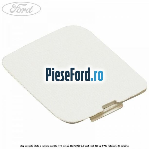 Dop dreapta stalp c culoare marble Ford C-Max 2016-2020 1.0 EcoBoost 125 cp B7DA, M1DA, M1DD benzina