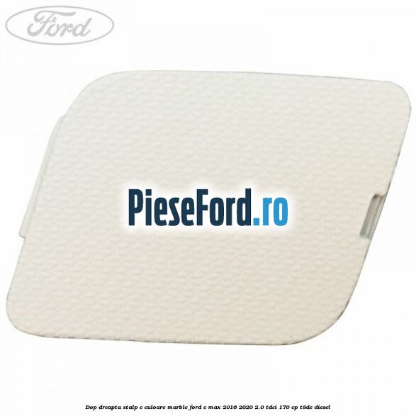 Dop dreapta stalp c culoare marble Ford C-Max 2016-2020 2.0 TDCi 170 cp T8DE diesel
