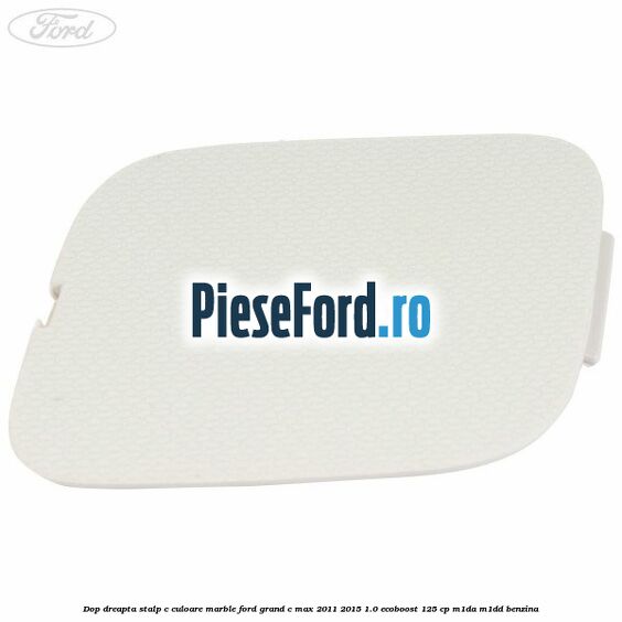 Dop dreapta stalp c culoare marble Ford Grand C-Max 2011-2015 1.0 EcoBoost 125 cp Dop dreapta stalp c culoare marble Ford Grand C-Max 2011-2015 1.0 EcoBoost 125 cp M1DA, M1DD benzina