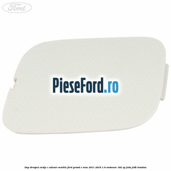 Dop dreapta stalp c culoare marble Ford Grand C-Max 2011-2015 1.6 EcoBoost 182 cp Dop dreapta stalp c culoare marble Ford Grand C-Max 2011-2015 1.6 EcoBoost 182 cp JTDA, JTDB benzina