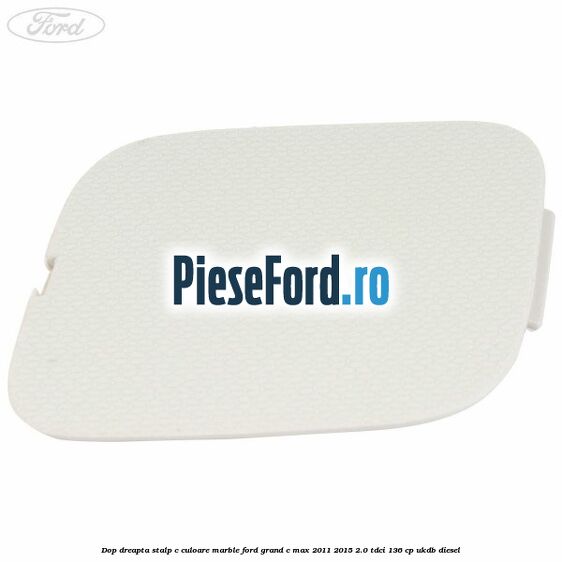 Dop dreapta stalp c culoare marble Ford Grand C-Max 2011-2015 2.0 TDCi 136 cp UKDB diesel