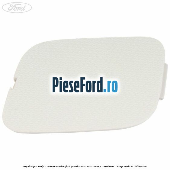 Dop dreapta stalp c culoare marble Ford Grand C-Max 2016-2020 1.0 EcoBoost 125 cp M1DA, M1DD benzina