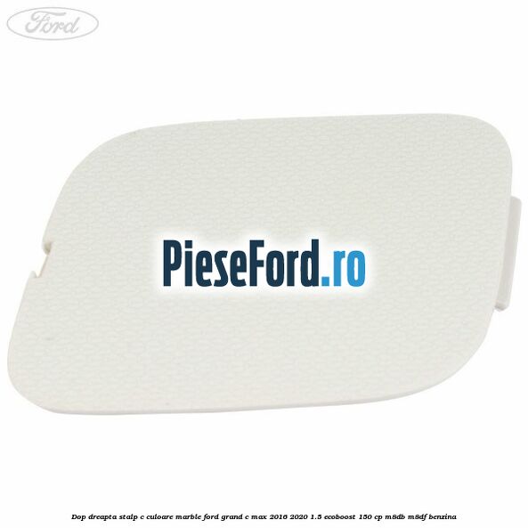 Dop dreapta stalp c culoare marble Ford Grand C-Max 2016-2020 1.5 EcoBoost 150 cp M8DB, M8DF benzina