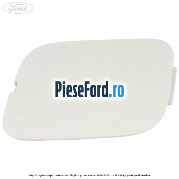 Dop dreapta stalp c culoare marble Ford Grand C-Max 2016-2020 1.6 Ti 125 cp PNDA, PNDD benzina