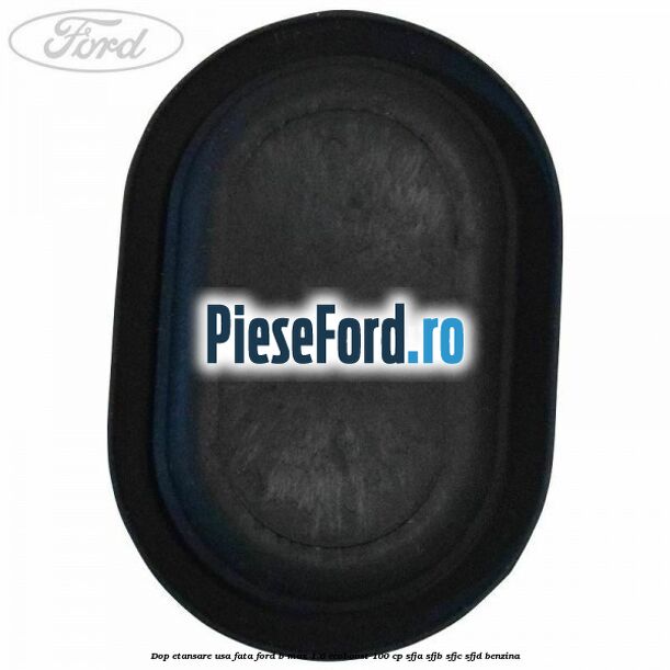 Dop etansare usa fata Ford B-Max 1.0 EcoBoost 100 cp SFJA, SFJB, SFJC, SFJD benzina