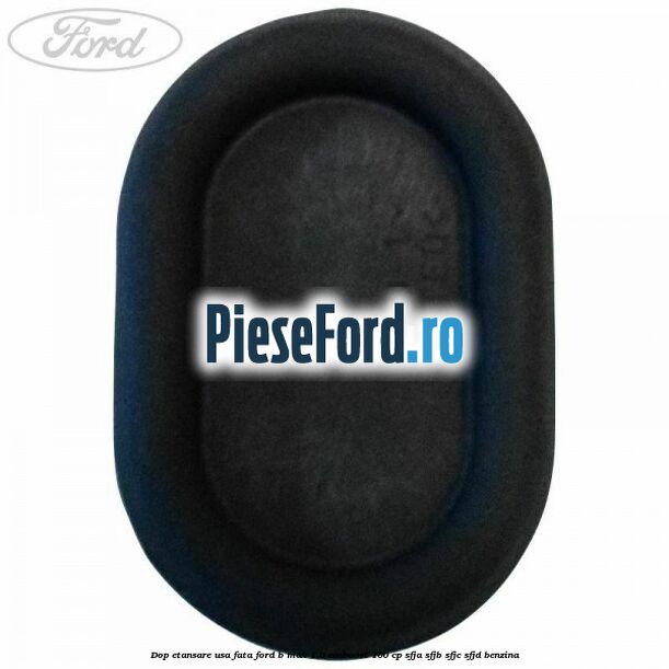 Dop etansare usa fata Ford B-Max 1.0 EcoBoost 100 cp SFJA, SFJB, SFJC, SFJD benzina