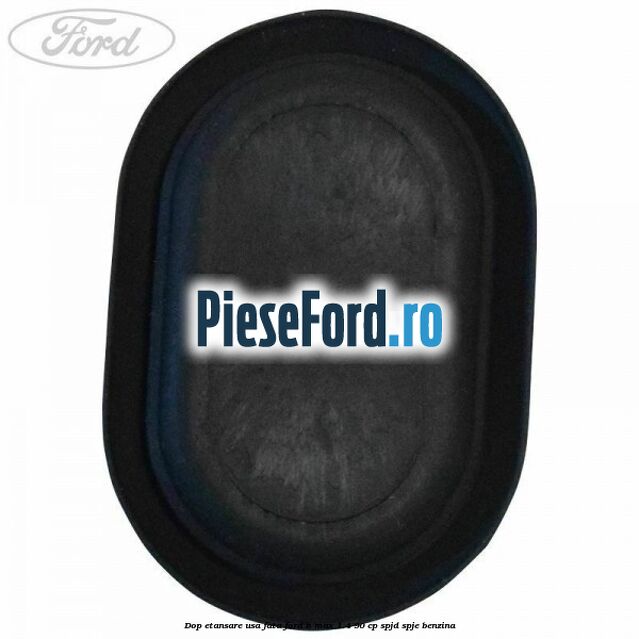 Dop etansare usa fata Ford B-Max 1.4 90 cp SPJD, SPJE benzina