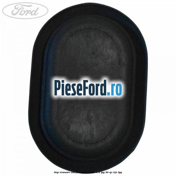 Dop etansare usa fata Ford B-Max 1.4 LPG 90 cp RTJC LPG