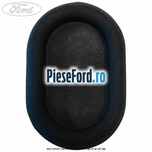Dop etansare usa fata Ford B-Max 1.4 LPG 90 cp RTJC LPG