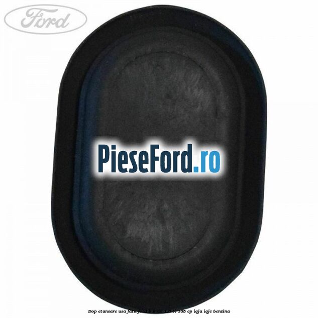 Dop etansare usa fata Ford B-Max 1.6 Ti 105 cp IQJA, IQJC benzina