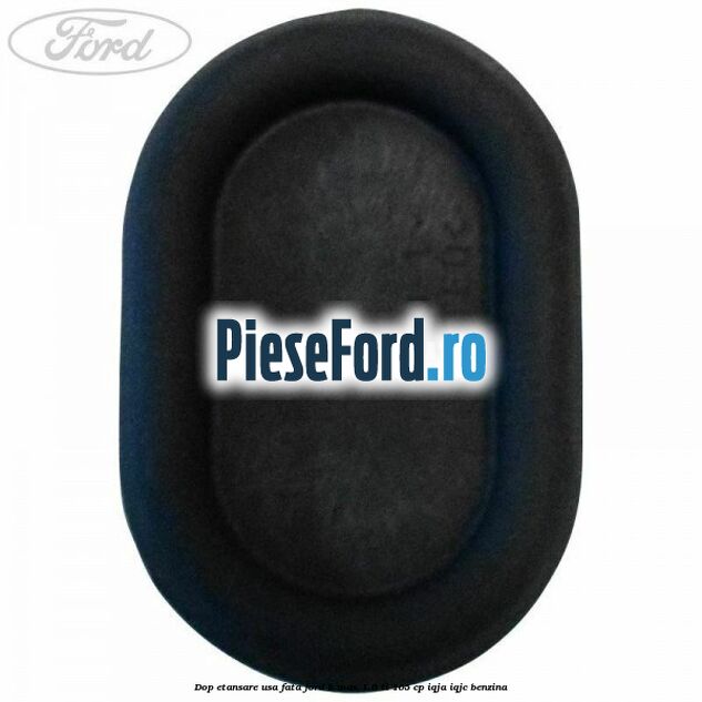 Dop etansare usa fata Ford B-Max 1.6 Ti 105 cp IQJA, IQJC benzina