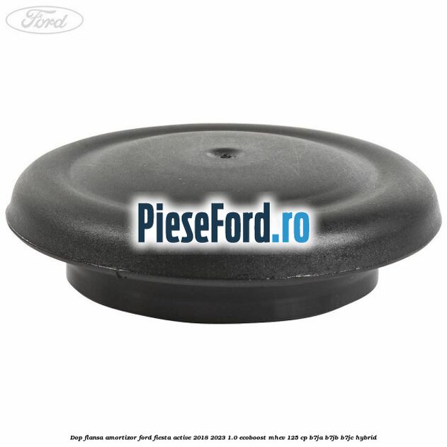 Dop flansa amortizor Ford Fiesta Active 2018-2023 1.0 EcoBoost mHEV 125 cp B7JA, B7JB, B7JC Hybrid