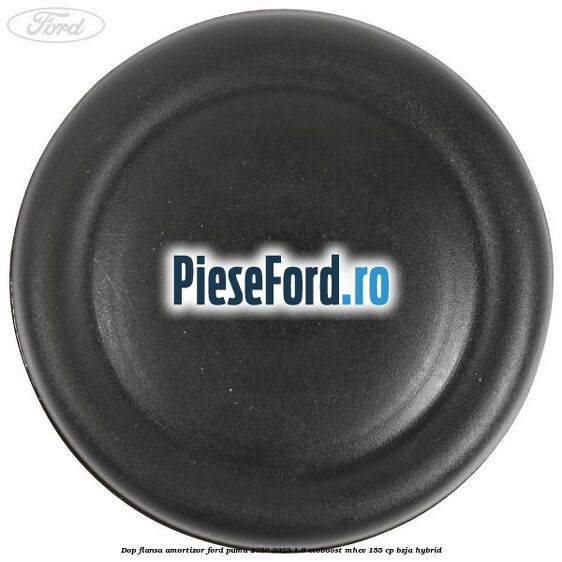 Dop flansa amortizor Ford Puma 2020-2023 1.0 EcoBoost mHEV 155 cp BZJA Hybrid