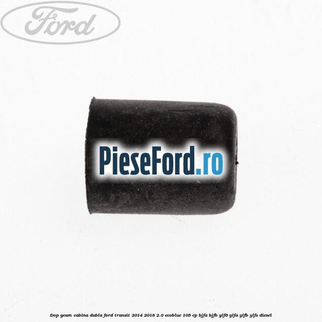 Dop geam cabina dubla Ford Transit 2014-2018 2.0 EcoBlue 105 cp BJFA, BJFB, YLF6, YLFA, YLFB, YLFS diesel