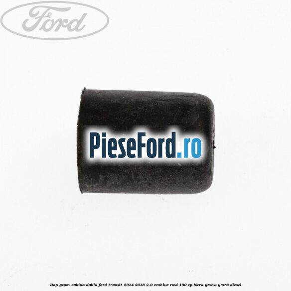 Dop geam cabina dubla Ford Transit 2014-2018 2.0 EcoBlue RWD 130 cp Dop geam cabina dubla Ford Transit 2014-2018 2.0 EcoBlue RWD 130 cp BKRA, YMHA, YMR6 diesel