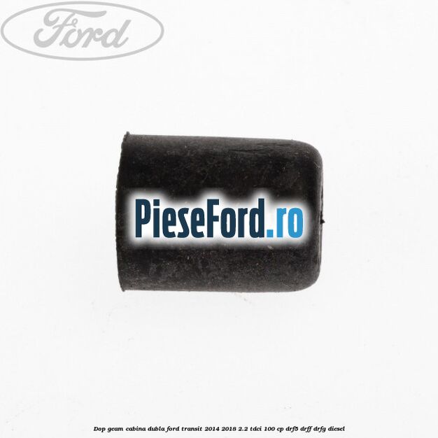 Dop geam cabina dubla Ford Transit 2014-2018 2.2 TDCi 100 cp DRF5, DRFF, DRFG diesel