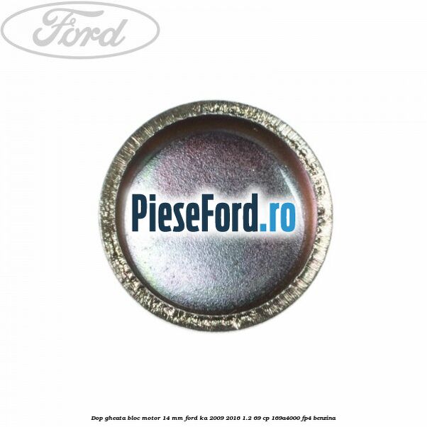 Dop gheata bloc motor 14 mm Ford Ka 2009-2016 1.2 69 cp 169A4000, FP4 benzina
