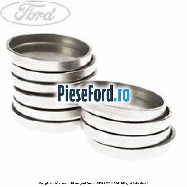 Dop gheata bloc motor 48 mm Ford Transit 1994-2000 2.5 TD  100 cp 4EB, 4EC diesel