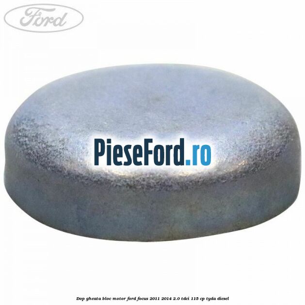 Dop gheata bloc motor Ford Focus 2011-2014 2.0 TDCi 115 cp TYDA diesel