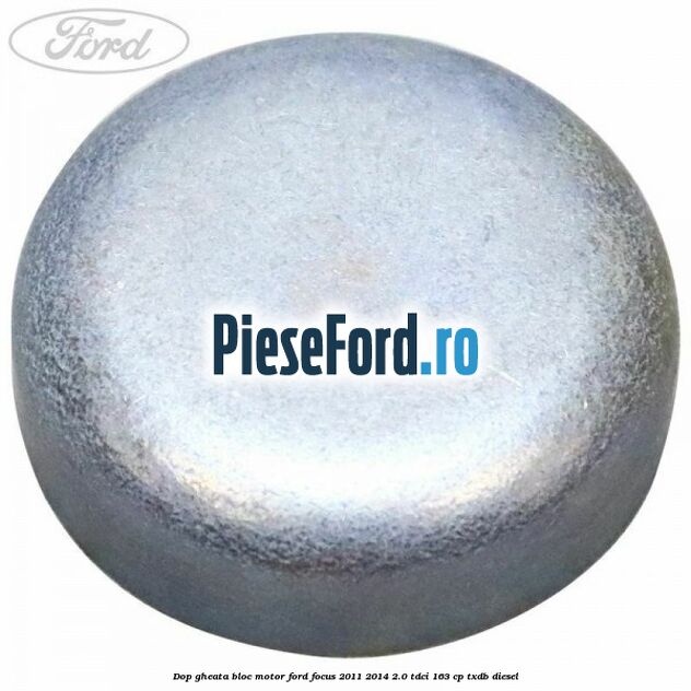 Dop gheata bloc motor Ford Focus 2011-2014 2.0 TDCi 163 cp TXDB diesel