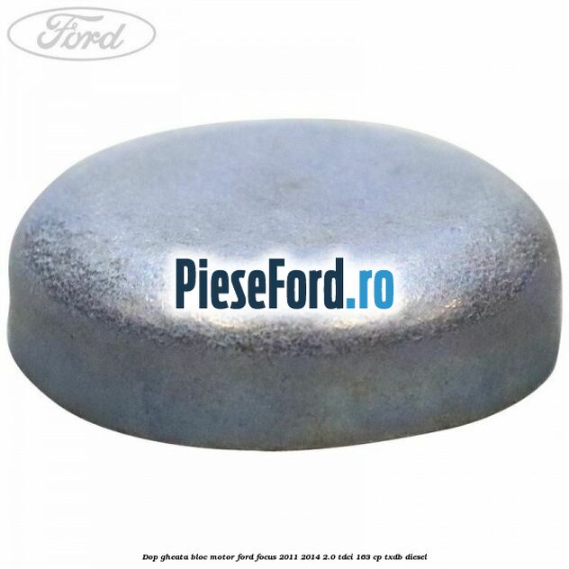 Dop gheata bloc motor Ford Focus 2011-2014 2.0 TDCi 163 cp TXDB diesel