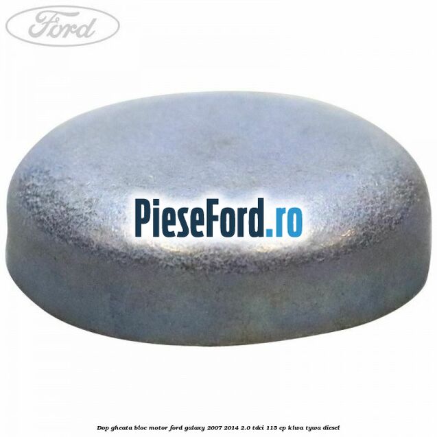 Dop gheata bloc motor Ford Galaxy 2007-2014 2.0 TDCi 115 cp KLWA, TYWA diesel