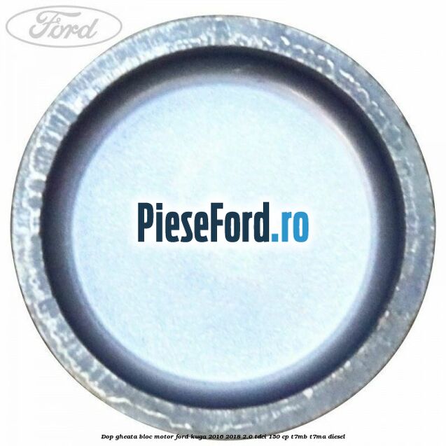Dop gheata bloc motor Ford Kuga 2016-2018 2.0 TDCi 150 cp Dop gheata bloc motor Ford Kuga 2016-2018 2.0 TDCi 150 cp T7MB, T7MA diesel