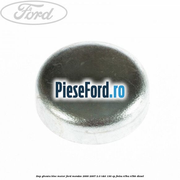 Dop gheata bloc motor Ford Mondeo 2000-2007 2.0 TDCi 130 cp Dop gheata bloc motor Ford Mondeo 2000-2007 2.0 TDCi 130 cp FMBA, N7BA, N7BB diesel