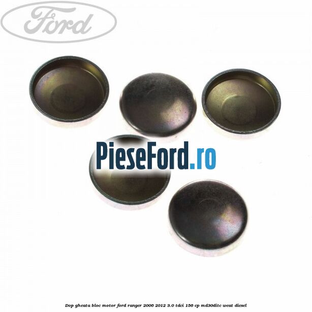 Dop gheata bloc motor Ford Ranger 2006-2012 3.0 TDCi 156 cp MD30DITC, WEAT diesel