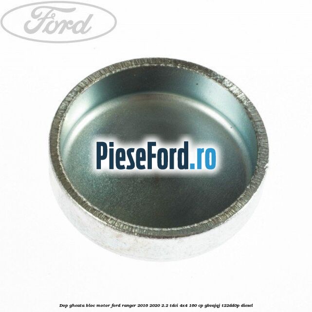 Dop gheata bloc motor Ford Ranger 2016-2020 2.2 TDCi 4x4 160 cp GBVAJQJ, T22DD0P diesel