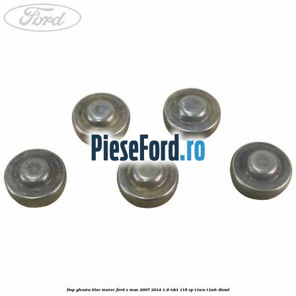 Dop gheata bloc motor Ford S-Max 2007-2014 1.6 TDCi 115 cp T1WA, T1WB diesel
