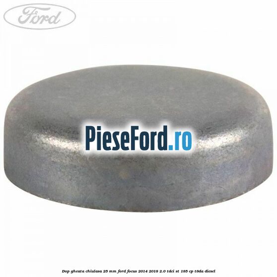 Dop gheata chiulasa 25 mm Ford Focus 2014-2018 2.0 TDCi ST 185 cp T8DA diesel