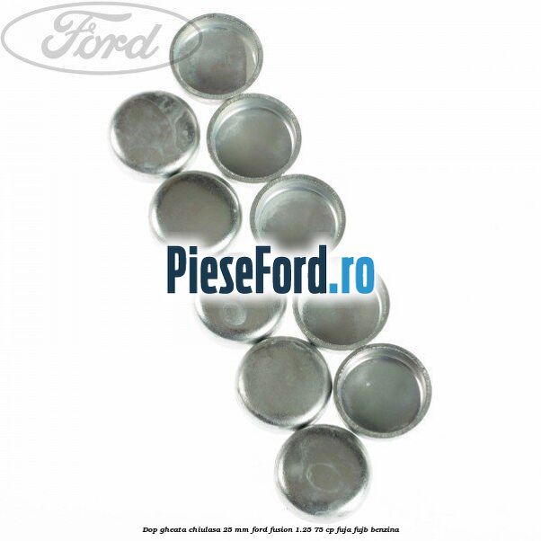 Dop gheata chiulasa 25 mm Ford Fusion 1.25 75 cp FUJA, FUJB benzina