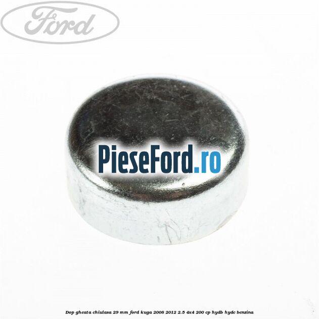 Dop gheata chiulasa 29 mm Ford Kuga 2008-2012 2.5 4x4 200 cp HYDB, HYDC benzina