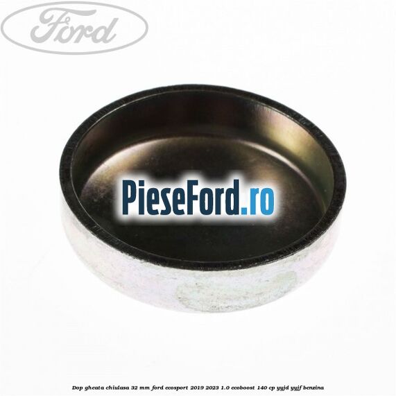 Dop gheata chiulasa 32 MM Ford EcoSport 2019-2023 1.0 EcoBoost 140 cp YYJD, YYJF benzina