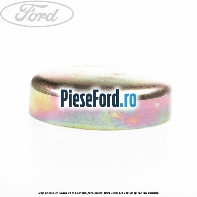 Dop gheata chiulasa 36 x 11.9 mm Ford Escort 1995-1998 1.6 16V 90 cp L1E, L1K benzina