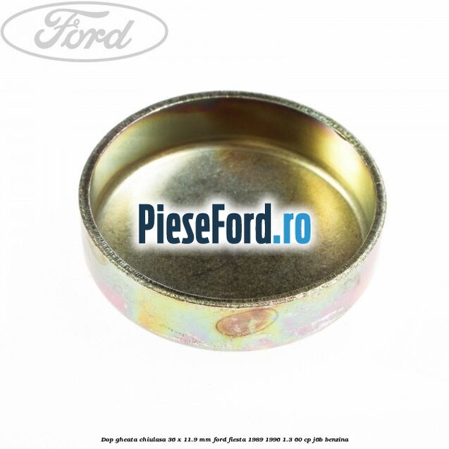 Dop gheata chiulasa 36 x 11.9 mm Ford Fiesta 1989-1996 1.3 60 cp J6B benzina