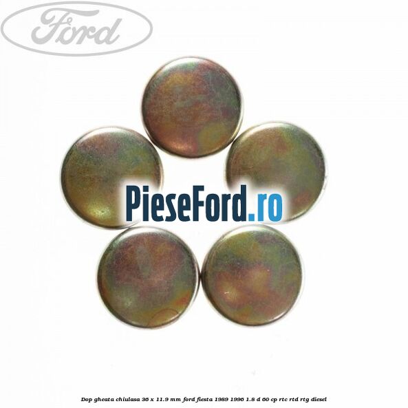 Dop gheata chiulasa 36 x 11.9 mm Ford Fiesta 1989-1996 1.8 D 60 cp RTC, RTD, RTG diesel