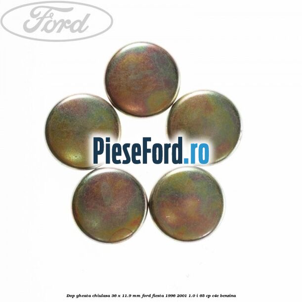 Dop gheata chiulasa 36 x 11.9 mm Ford Fiesta 1996-2001 1.0 i 65 cp C4E benzina