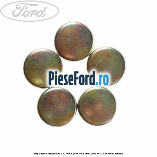 Dop gheata chiulasa 36 x 11.9 mm Ford Focus 1998-2004 RS 215 cp HMDA benzina