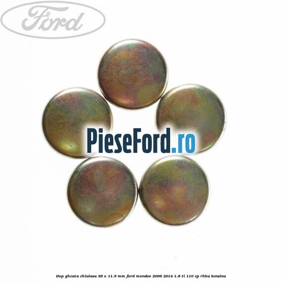 Dop gheata chiulasa 36 x 11.9 mm Ford Mondeo 2008-2014 1.6 Ti 110 cp RHBA benzina