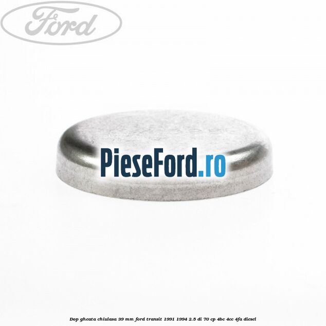 Dop gheata chiulasa 39 mm Ford Transit 1991-1994 2.5 DI 70 cp 4BC, 4CC, 4FA diesel
