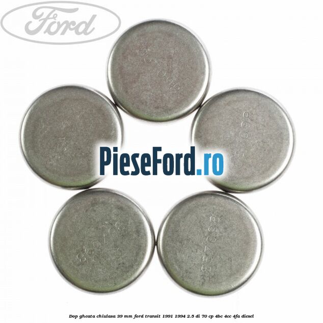 Dop gheata chiulasa 39 mm Ford Transit 1991-1994 2.5 DI 70 cp Dop gheata chiulasa 39 mm Ford Transit 1991-1994 2.5 DI 70 cp 4BC, 4CC, 4FA diesel